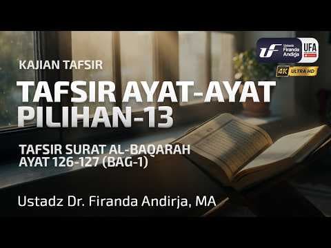 Tafsir Ayat-Ayat Pilihan #13: Tafsir Surat Al Baqarah Ayat 126-127 (Bag-1)
