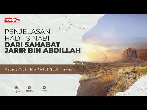 Ceramah Islam: Penjelasan Hadits Sahabat Jarir bin Abdillah - Ustadz Yazid bin Abdul Qadir Jawas