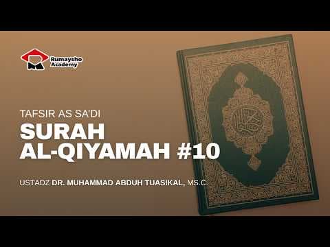Tafsir As-Sa'di : Surah Al-Qiyamah #10 - Ustadz Dr. Muhammad Abduh Tuasikal, M.Sc.