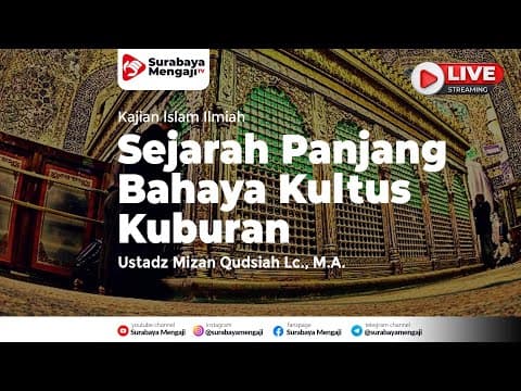 Sejarah Panjang Bahaya Kultus Kuburan (03) - Ustadz Mizan Qudsiah, Lc., M.A.