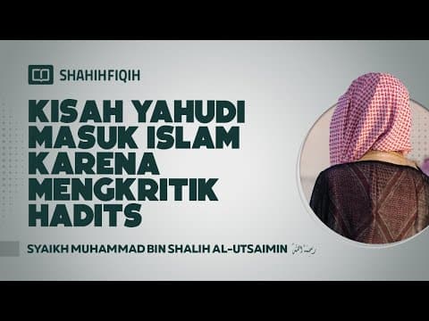 Kisah Yahudi Masuk Islam karena Mengkritik Hadits - Syaikh Muhammad bin Shalih Al-Utsaimin