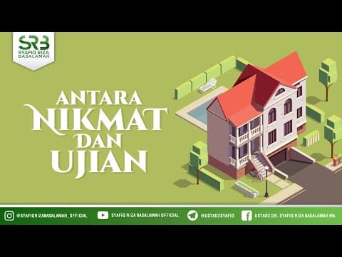 Antara Nikmat Dan Ujian - Ustadz Dr Syafiq Riza Basalamah, M.A