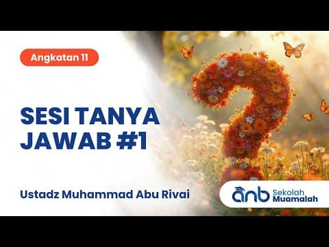 Sesi Tanya Jawab #1 Sekolah Muamalah ANB (Angkatan 11) | Ustadz Muhammad Abu Rivai