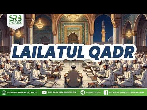 Lailatul Qadr - Ustadz DR Syafiq Riza Basalamah MA