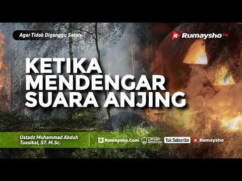 Agar Tidak Diganggu Setan #23: Yang Harus Dilakukan Ketika Mendengar Suara Anjing - Rumaysho TV