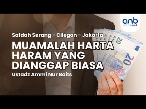 Muamalah Harta Haram Yang Dianggap Biasa | Ustadz Ammi Nur Baits, ST., BA