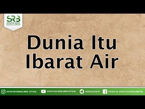 Dunia Itu Ibarat Air - Ustadz DR Syafiq Riza Basalamah MA