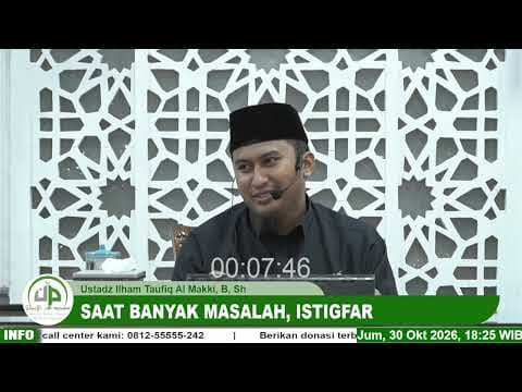 Saat Banyak Masalah, Istigfar -  Ustadz Ilham Taufiq Al Makki, B, Sh  حَفِظَهُ اللهُ تَعَالَى