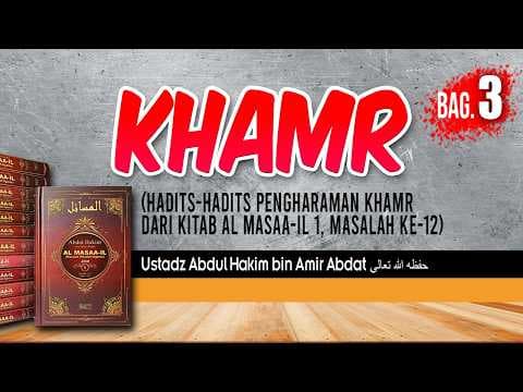KHAMR Bag. 3 | USTADZ ABDUL HAKIM BIN AMIR ABDAT حفظه الله تعالى