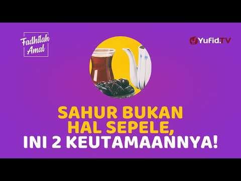 Jangan Tinggalkan Sahur! Ini 2 Keutamaannya - Fadhilah Amal Yufid TV
