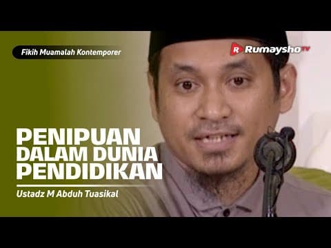 Konsultasi Muamalah: Penipuan Dalam Dunia Pendidikan - Ustadz M Abduh Tuasikal