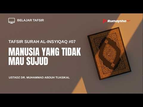 Tafsir Surah Al-Insyiqaq #07 : Manusia yang Tidak Mau Sujud
