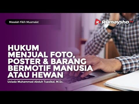 Masalah Fikih Muamalat #54: HUKUM MENJUAL FOTO & POSTER BERMOTIF MAKHLUK BERNYAWA - Rumaysho TV