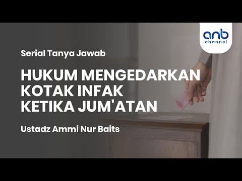 HUKUM MENGEDARKAN KOTAK INFAQ SAAT JUM’ATAN | Ustadz Ammi Nur Baits