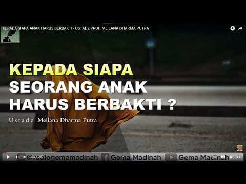 KEPADA SIAPA ANAK HARUS BERBAKTI - USTADZ PROF. MEILANA DHARMA PUTRA