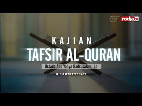 Tafsir Al Quran  Surat Al Baqarah 15-20 (Ustadz Abu Yahya Badrusalam,Lc)