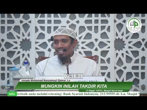 03. Mungkin Inilah Takdir Kita - Ustadz Mohamad Nursamsul Qamar, Lc