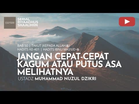 2010. JANGAN CEPAT-CEPAT KAGUM ATAU PUTUS ASA MELIHATNYA | Riyaadhus Shaalihiin | Ust Muhammad Nuzul