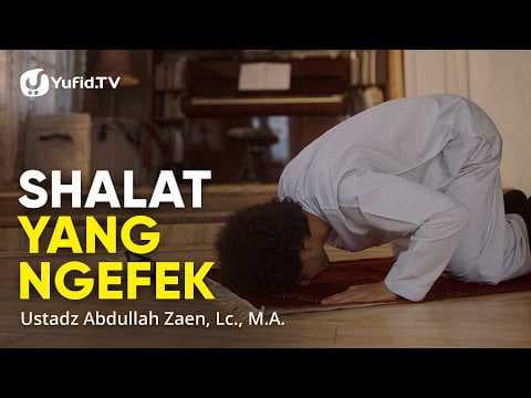 Shalat Yang Ngefek - Ustadz Abdullah Zaen, Lc., M.A.
