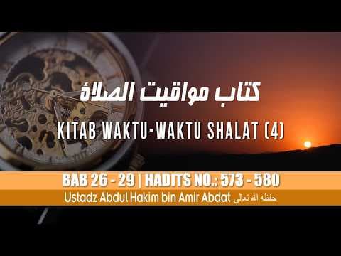 KITAB KE 9 | KITAB WAKTU-WAKTU SHALAT Bag 4 | UST. ABDUL HAKIM BIN AMIR ABDAT حفظه الله تعالى