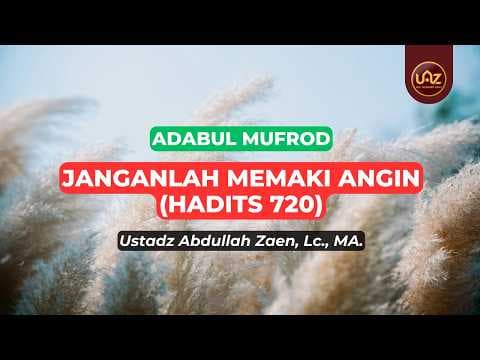 Janganlah Memaki Angin (Hadits 720) - Ustadz Abdullah Zaen., Lc., MA.