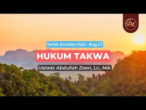 Hukum Takwa - Ustadz Abdullah Zaen., Lc., MA.
