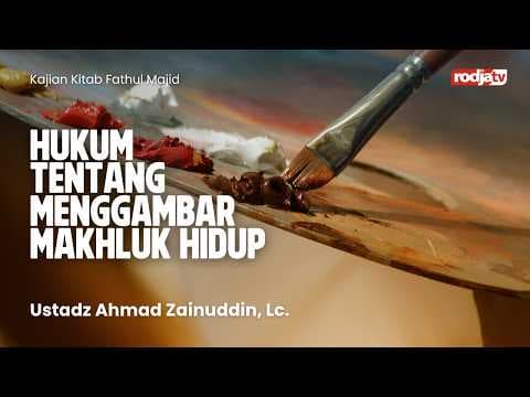 Fathul Majid: Hukum tentang Menggambar Makhluk Hidup - Ustadz Ahmad Zainuddin, Lc.