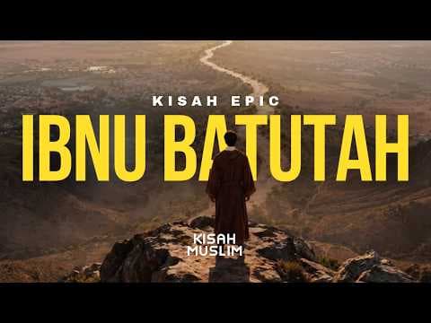 Kisah Epic Ibnu Batutah - Kisah Muslim