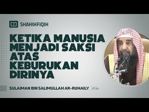 Ketika Manusia Menjadi Saksi Atas Keburukan Dirinya - Syaikh Sulaiman bin Salimullah Ar-Ruhaily