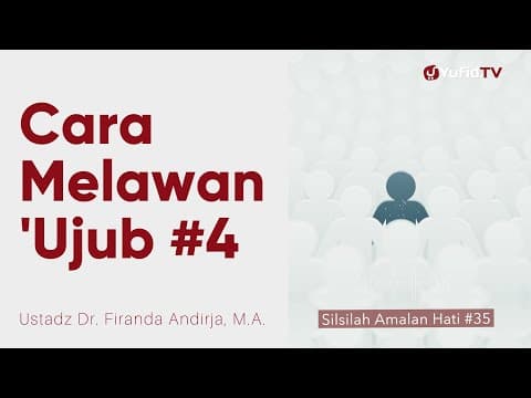 Cara Melawan 'Ujub 4 - Ustadz Dr. Firanda Andirja, M.A. - Silsilah Amalan Hati #35