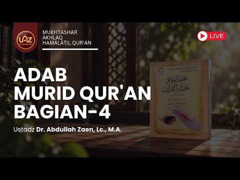 Adab Murid Qur'an (Bagian 4) - Ustadz Dr. Abdullah Zaen, Lc., M.A.