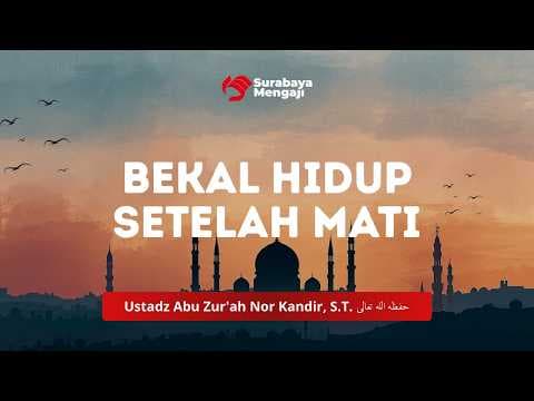Bekal Hidup Setelah Mati - Ustadz Abu Zur'ah Nor Kandir