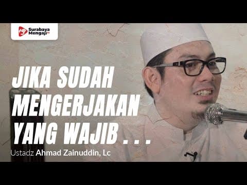 Setelah Kau Kerjakan Yang Wajib, Kerjakan Yang Sunnah! - Ustadz Ahmad Zainuddin, Lc