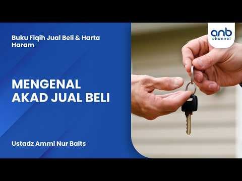 Mengenal Akad Jual Beli | Ustadz Ammi Nur Baits