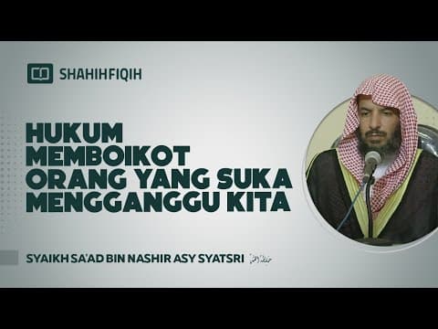 Hukum "MEMBOIKOT ORANG" yang Suka Mengganggu Kita - Syaikh Sa'ad bin Nashir Asy-Syatsri