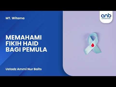Memahami Fikih Haid Bagi Pemula | Ustadz Ammi Nur Baits
