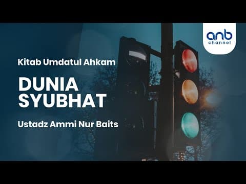Dunia Syubhat | Ustadz Ammi Nur Baits