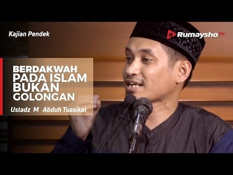 Berdakwah pada Islam, Bukan pada golongan - Ustadz M Abduh Tuasikal