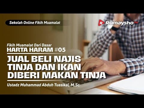 HARTA HARAM #05 | JUAL BELI NAJIS, TINJA, & IKAN DIBERI MAKAN TINJA - Ustadz M Abduh Tuasikal, M.Sc.