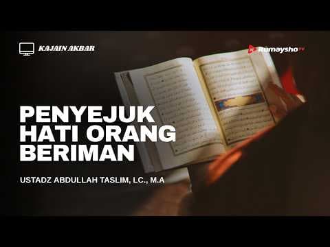 Penyejuk Hati Orang Beriman - Ustadz Abdullah Taslim, Lc., MA.