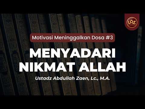 Menyadari Nikmat Allah - Ustadz Dr. Abdullah Zaen, Lc., M.A.