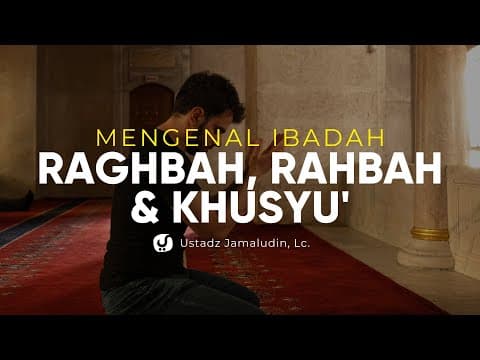 Mengenal Ibadah Raghbah, Rahbah dan Khusyu' - Ustadz Jamaludin, Lc. - Ceramah Agama