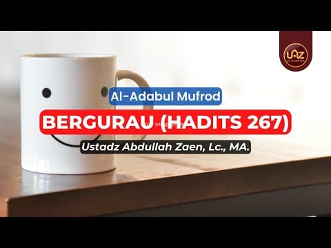 Bergurau (Hadtis 267) - Ustadz Abdullah Zaen, Lc., MA.