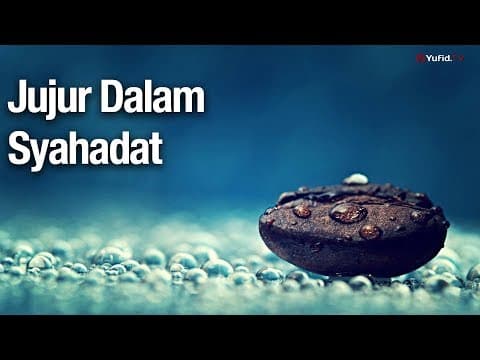 Jujur Dalam Syahadat - Ustadz Abdullah Zaen, Lc., MA