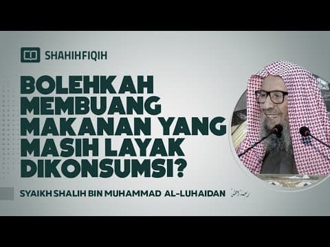 Bolehkah Membuang Makanan yang Masih Layak Dikonsumsi? - Syaikh Shalih bin Muhammad Al-Luhaidan
