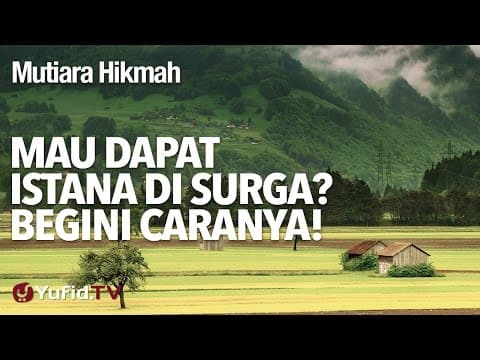 Mutiara Hikmah: Mau Dapat Istana Di Surga? Begini caranya! - Ustadz DR Firanda Andirja, MA.