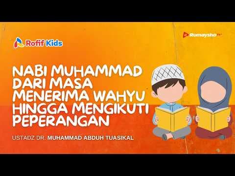 Rofif Kids : Nabi Muhammad dari Masa Menerima Wahyu Hingga Masa Peperangan