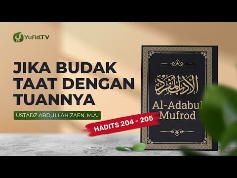 Kajian Hadits: Jika Budak Patuh Pada Tuannya (Hadits 204 & 205) - Ustadz Abdullah Zaen, Lc., MA