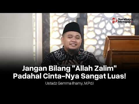 Jangan Bilang "Allah Zalim" Padahal Cintanya Sangat Luas - Ustadz Gemma Ilhamy, M.Pd.I. حفظه الله
