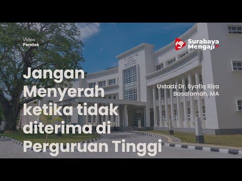 Jangan Menyerah ketika tidak diterima di Perguruan Tinggi - Ustadz Dr. Syafiq Riza Basalamah, MA